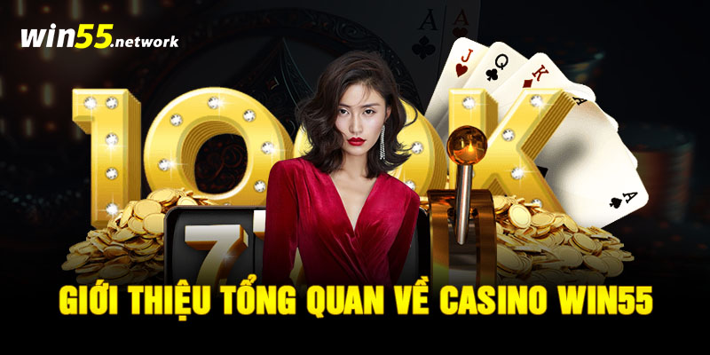 Giới thiệu tổng quan về Casino WIN55